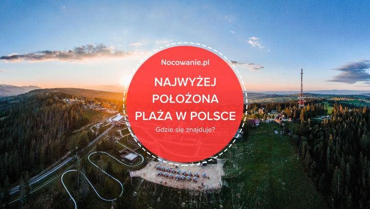 Najwyżej położona plaża w Polsce. Czy wiesz, gdzie się znajduje?