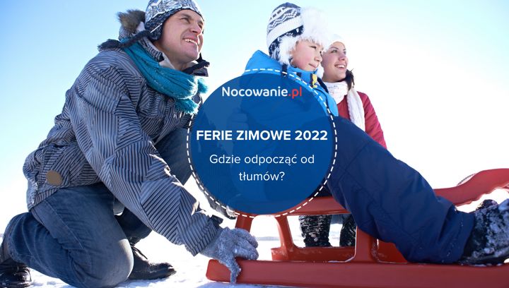 Początek ferii zimowych 2022. Gdzie się wybrać, by odpocząć od tłumów?