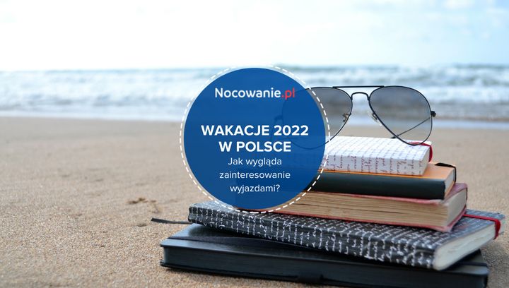 Wakacje 2022 w Polsce. Jak wygląda zainteresowanie wyjazdami?