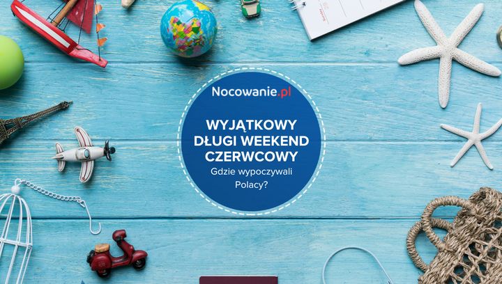 To był wyjątkowy długi weekend czerwcowy. Gdzie wypoczywali Polacy?