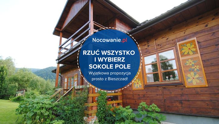 Rzuć wszystko i wybierz Sokole Pole. Odkryj wyjątkowe miejsce w Bieszczadach