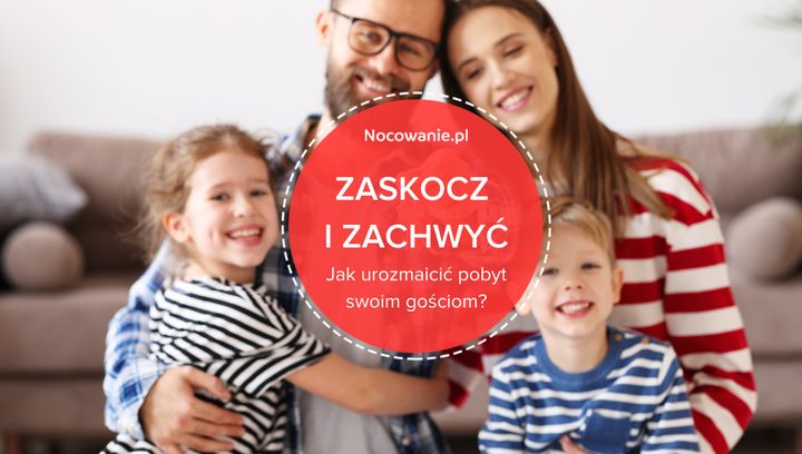 Zaskocz i zachwyć. Jak urozmaicić wakacyjny pobyt swoim gościom?