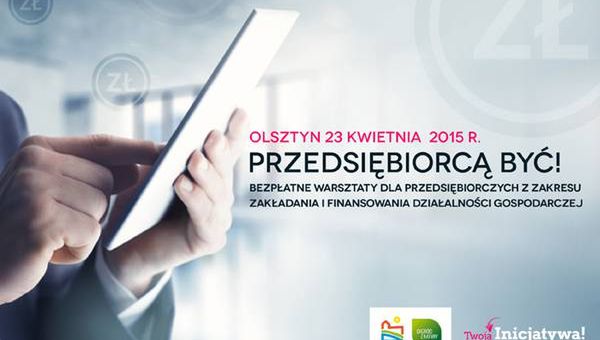 Przedsiębiorcą być! - bezpłatne warsztaty w Olsztynie