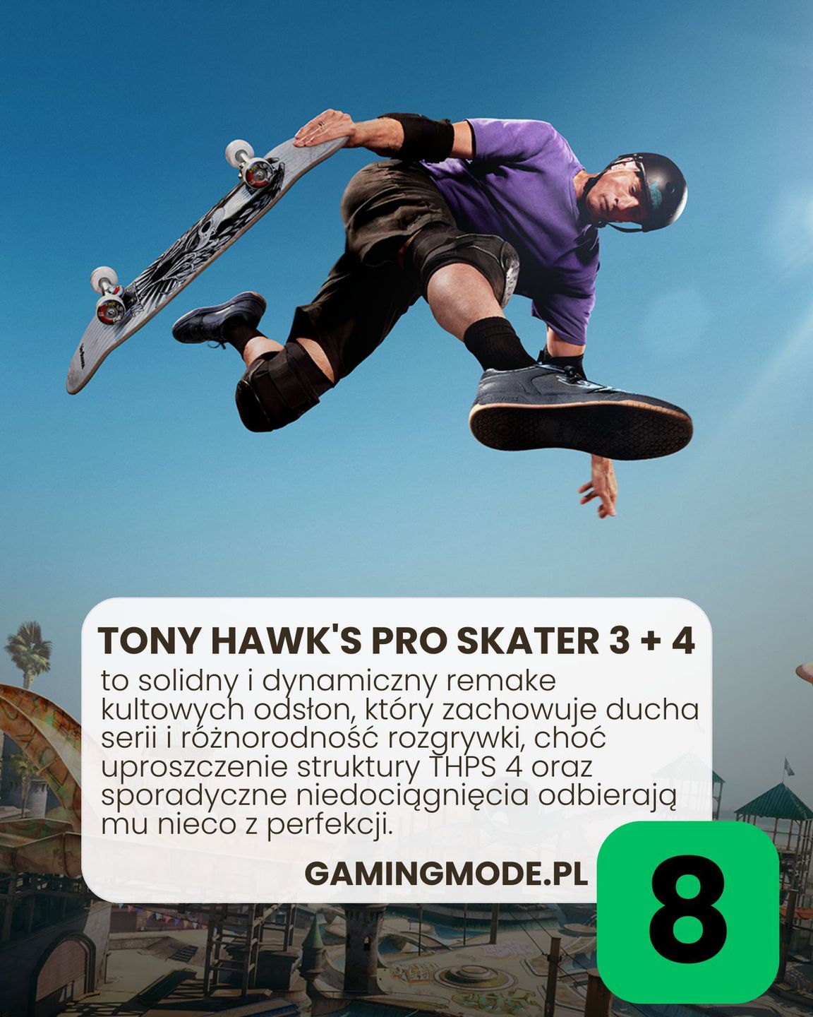 Opinia o grze Tony Hawk’s Pro Skater 3+4: to solidny i dynamiczny remake kultowych odsłon, który zachowuje ducha serii i różnorodność rozgrywki, choć uproszczenie struktury THPS 4 oraz sporadyczne niedociągnięcia odbierają mu nieco z perfekcji.