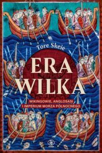 Tore Skeie Era Wilka, Wikingowie, Anglosasi i imperium Morza Północnego