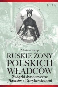 Mariusz Samp Ruskie żony władców Polski