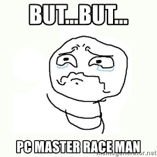 Sad PC Master Race Meme