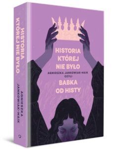 Agnieszka Jankowiak-Maik Historia, której nie było