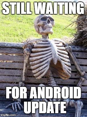 Still waiting for android update