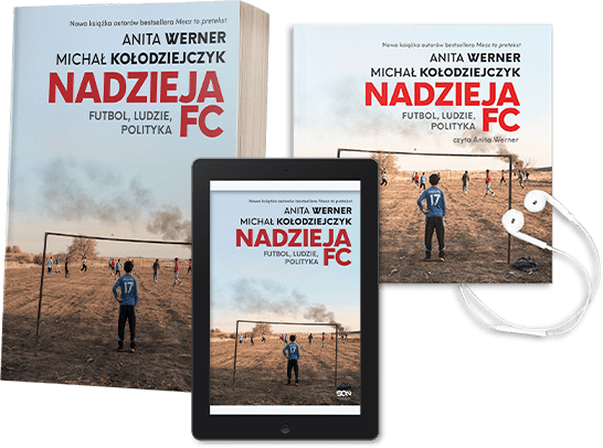„Nadzieja FC. Futbol, ludzie, polityka”. Nowa książka Anity Werner i Michała Kołodziejczyka