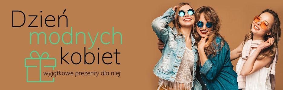 Dzień modnych kobiet. Wyjątkowe prezenty dla niej