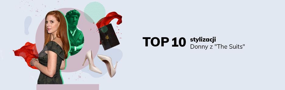 Top 10 stylizacji bohaterki serialu „W garniturach". Zainspiruj się stylem ognistej Donny!