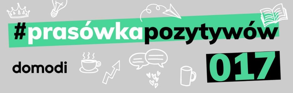 #prasówkapozytywów vol. 17