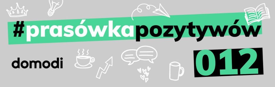 #prasówkapozytywów vol. 12